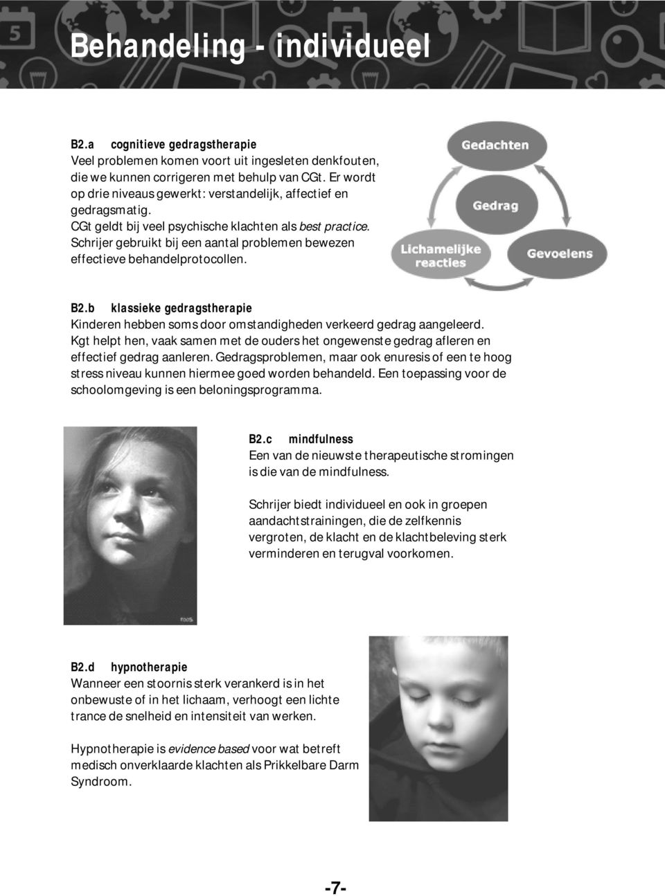 Schrijer gebruikt bij een aantal problemen bewezen effectieve behandelprotocollen. B2.b klassieke gedragstherapie Kinderen hebben soms door omstandigheden verkeerd gedrag aangeleerd.