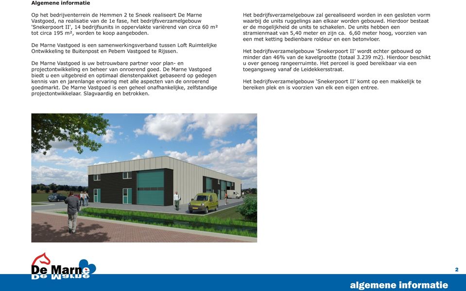 De Marne Vastgoed is een samenwerkingsverband tussen Loft Ruimtelijke Ontwikkeling te Buitenpost en Pebem Vastgoed te Rijssen.