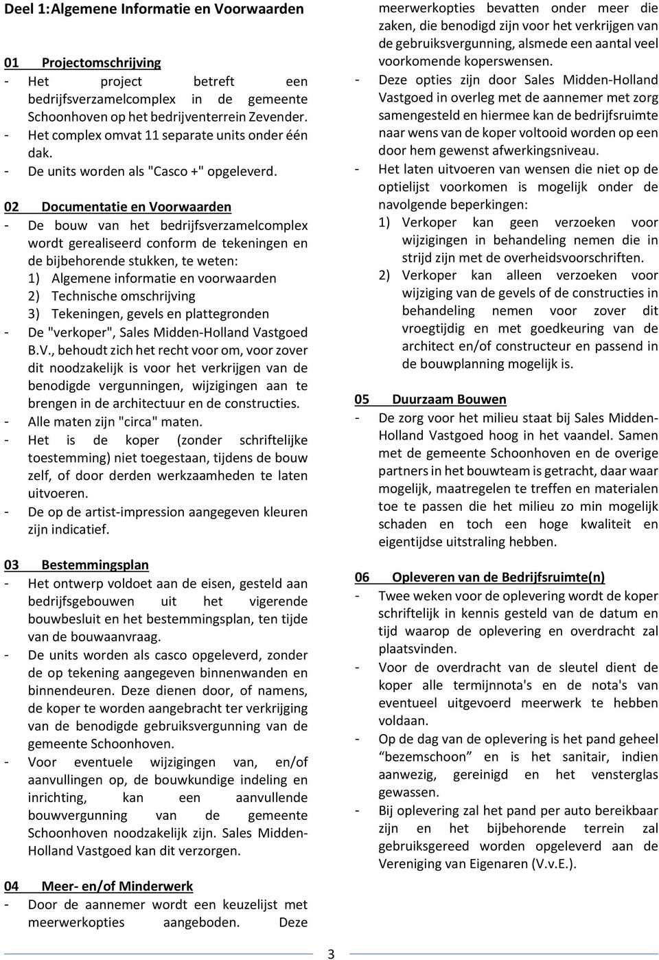 02 Documentatie en Voorwaarden - De bouw van het bedrijfsverzamelcomplex wordt gerealiseerd conform de tekeningen en de bijbehorende stukken, te weten: 1) Algemene informatie en voorwaarden 2)