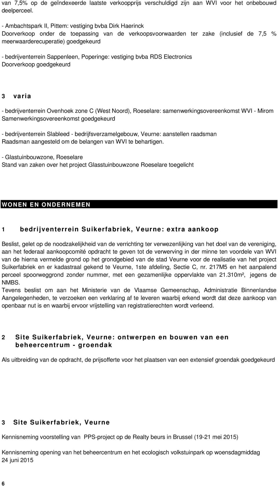 Sappenleen, Poperinge: vestiging bvba RDS Electronics Doorverkoop goedgekeurd 3 varia - bedrijventerrein Ovenhoek zone C (West Noord), Roeselare: samenwerkingsovereenkomst WVI - Mirom