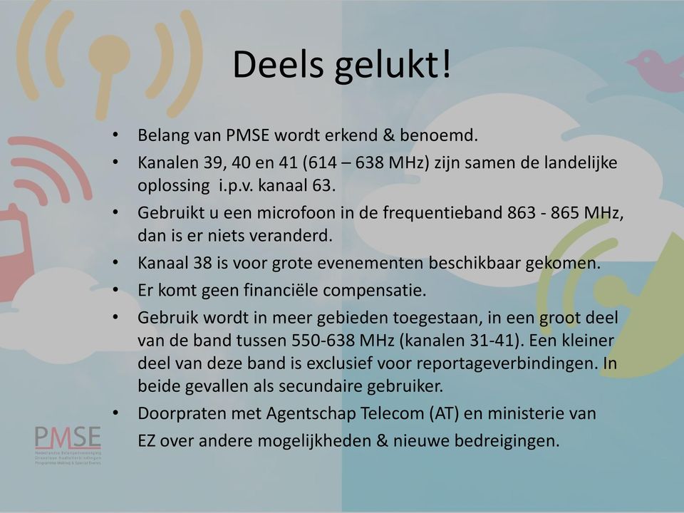 Er komt geen financiële compensatie. Gebruik wordt in meer gebieden toegestaan, in een groot deel van de band tussen 550-638 MHz (kanalen 31-41).