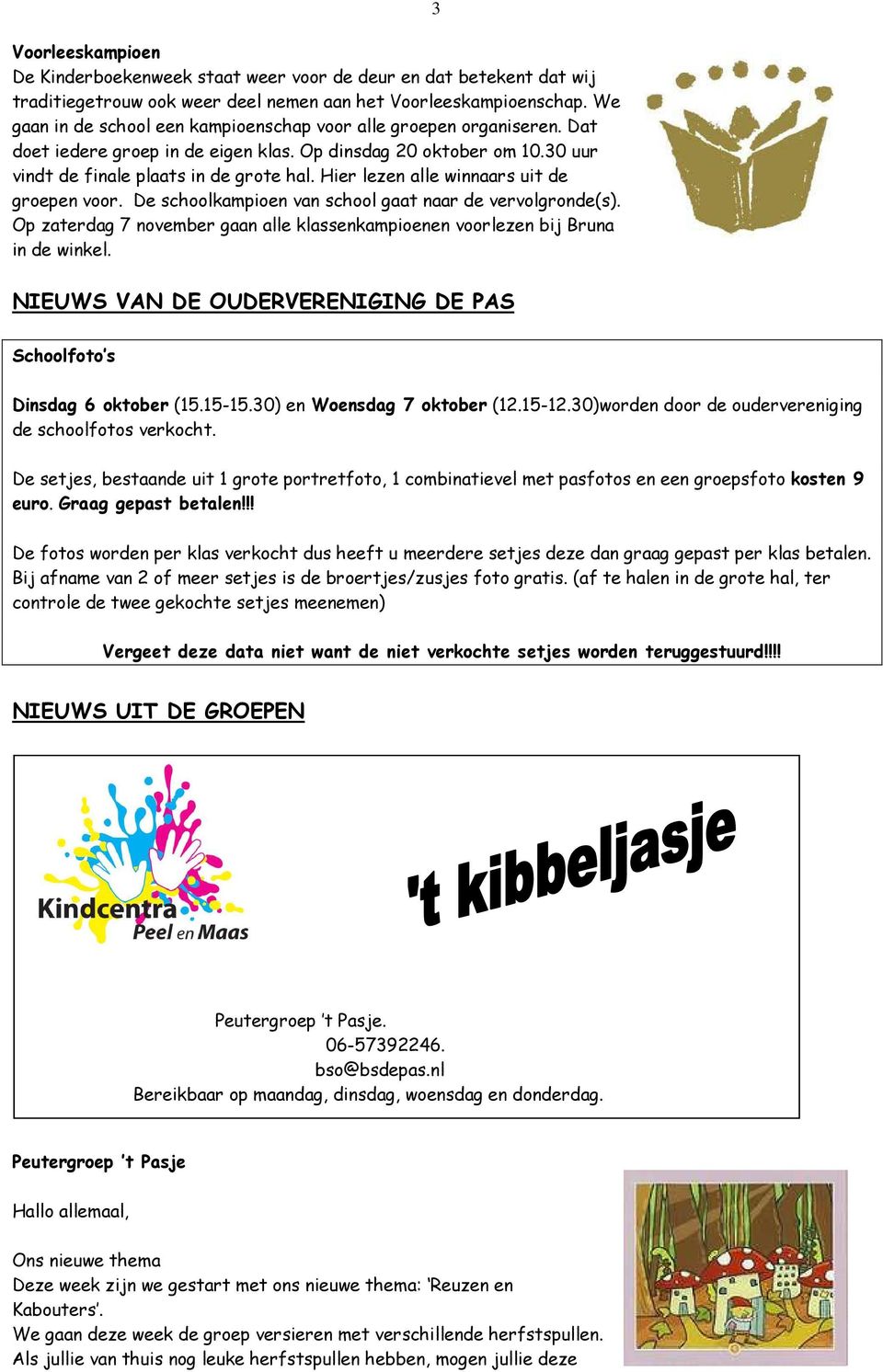 Hier lezen alle winnaars uit de groepen voor. De schoolkampioen van school gaat naar de vervolgronde(s). Op zaterdag 7 november gaan alle klassenkampioenen voorlezen bij Bruna in de winkel.