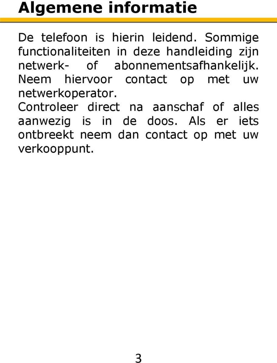 abonnementsafhankelijk. Neem hiervoor contact op met uw netwerkoperator.