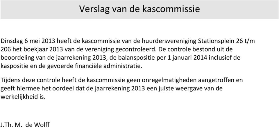 De controle bestond uit de beoordeling van de jaarrekening 2013, de balanspositie per 1 januari 2014 inclusief de kaspositie en de