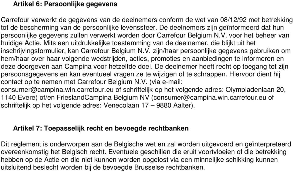 Mits een uitdrukkelijke toestemming van de deelnemer, die blijkt uit het inschrijvingsformulier, kan Carrefour Belgium N.V.
