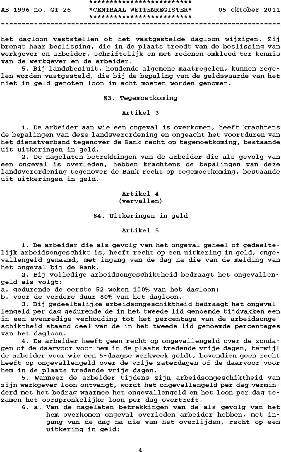 Bij landsbesluit, houdende algemene maatregelen, kunnen regelen worden vastgesteld, die bij de bepaling van de geldswaarde van het niet in geld genoten loon in acht moeten worden genomen. 3.