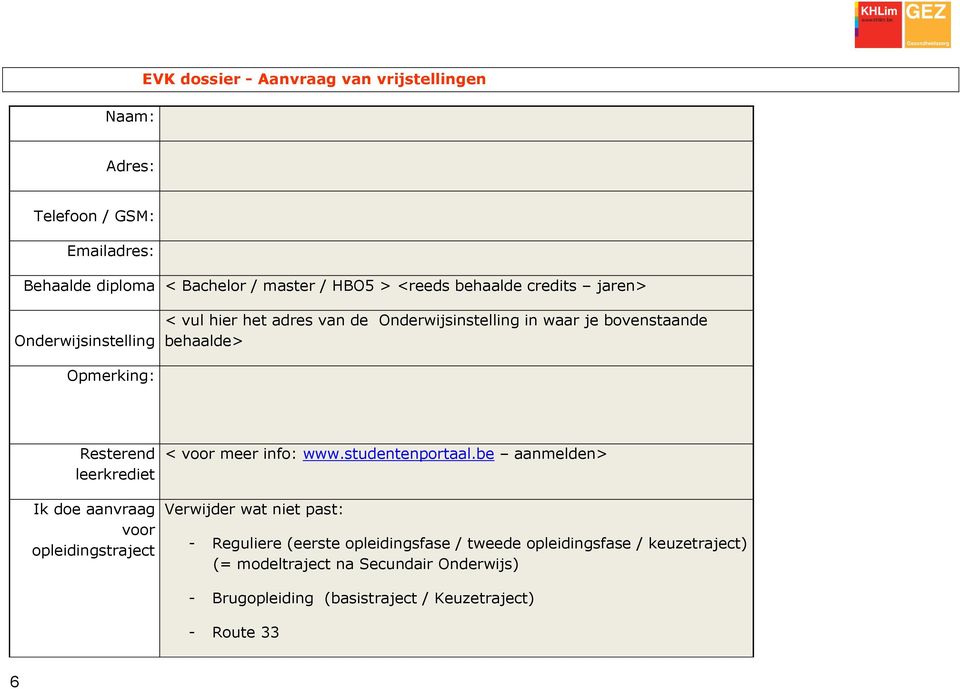 leerkrediet Ik doe aanvraag voor opleidingstraject < voor meer info: www.studentenportaal.