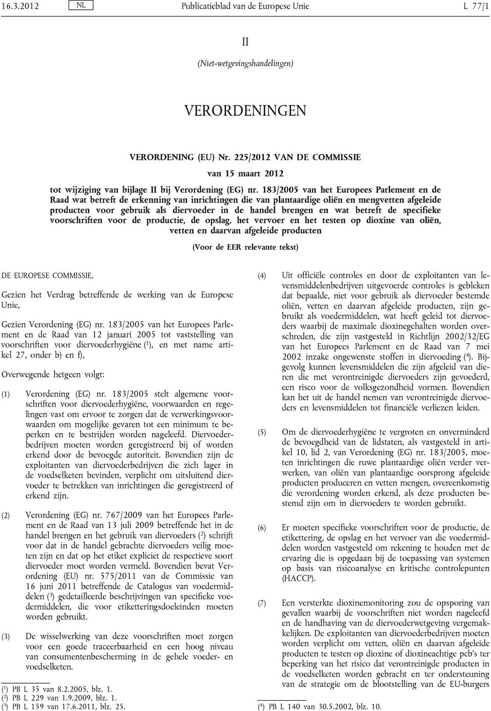 183/2005 van het Europees Parlement en de Raad wat betreft de erkenning van inrichtingen die van plantaardige oliën en mengvetten afgeleide producten voor gebruik als diervoeder in de handel brengen