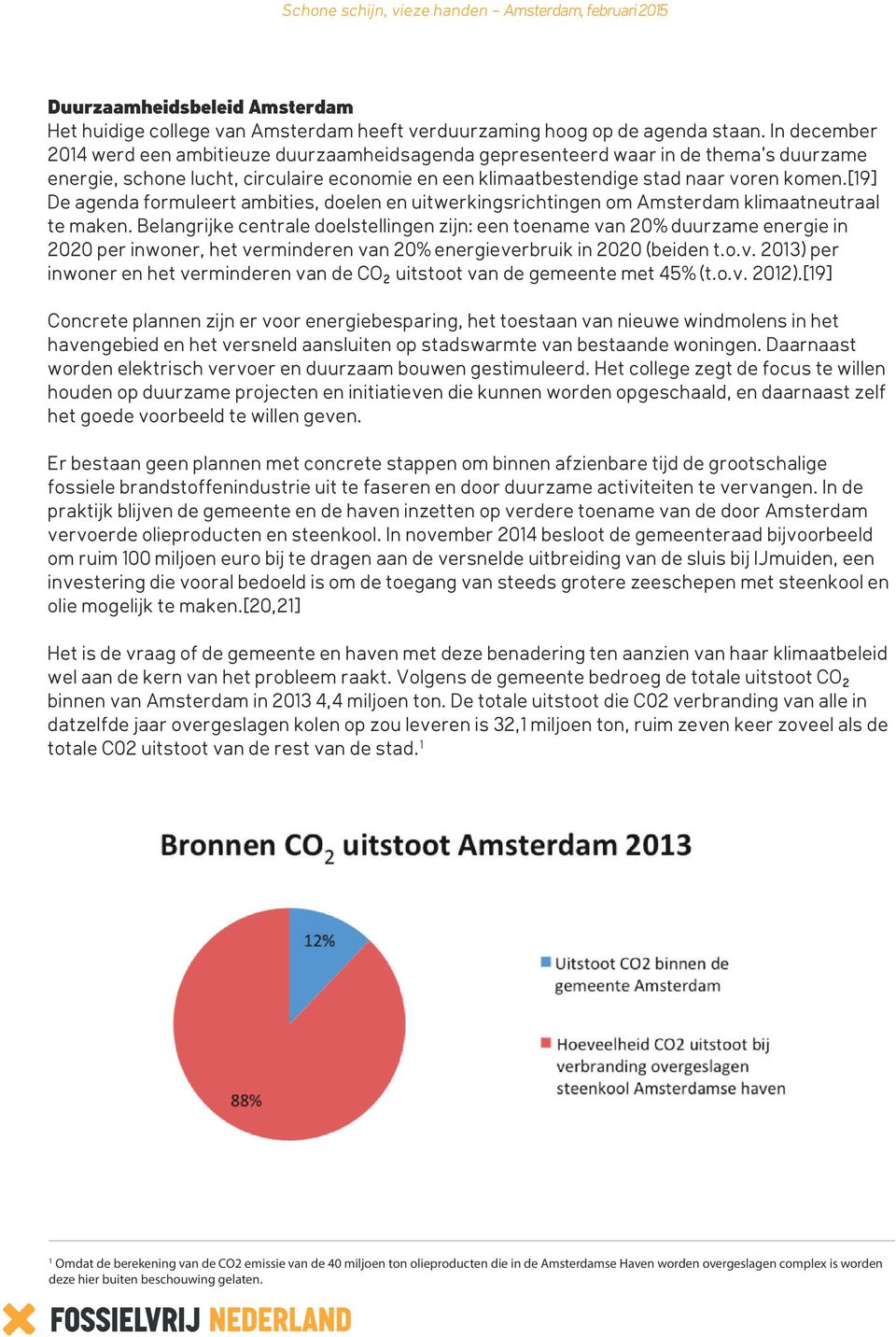 [19] De agenda formuleert ambities, doelen en uitwerkingsrichtingen om Amsterdam klimaatneutraal te maken.