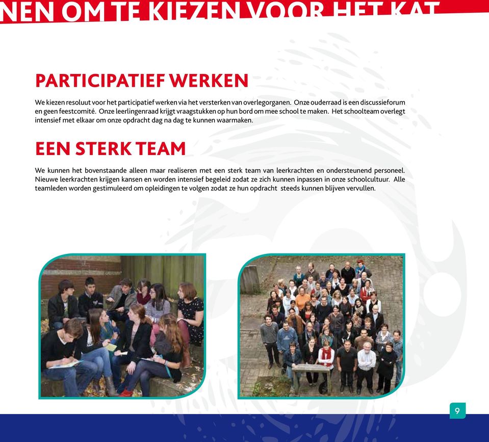 Het schoolteam overlegt intensief met elkaar om onze opdracht dag na dag te kunnen waarmaken.