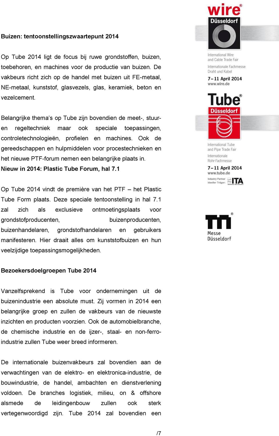 Belangrijke thema s op Tube zijn bovendien de meet-, stuuren regeltechniek maar ook speciale toepassingen, controletechnologieën, profielen en machines.