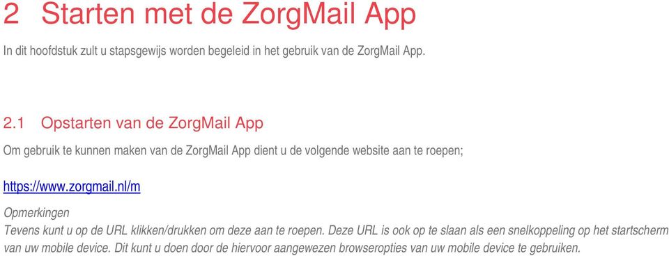 https://www.zorgmail.nl/m Opmerkingen Tevens kunt u op de URL klikken/drukken om deze aan te roepen.