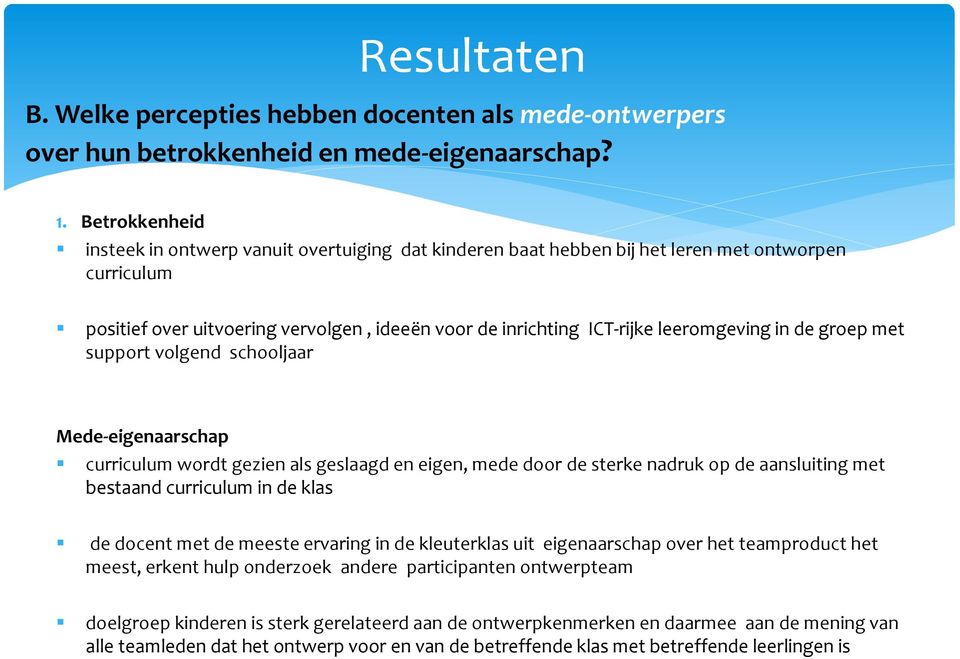 leeromgeving in de groep met support volgend schooljaar Mede-eigenaarschap curriculum wordt gezien als geslaagd en eigen, mede door de sterke nadruk op de aansluiting met bestaand curriculum in de