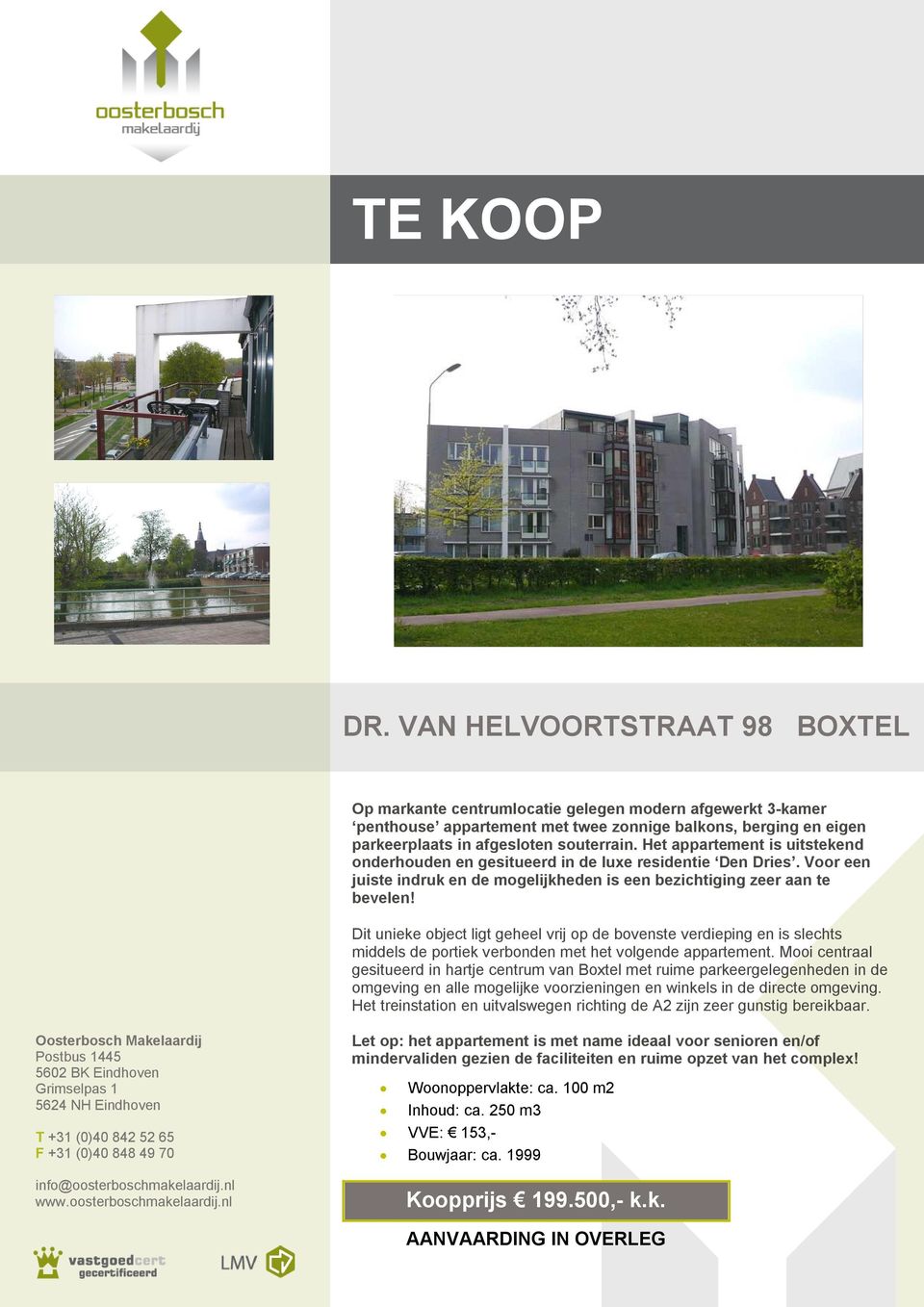 Het appartement is uitstekend onderhouden en gesitueerd in de luxe residentie Den Dries. Voor een juiste indruk en de mogelijkheden is een bezichtiging zeer aan te bevelen!