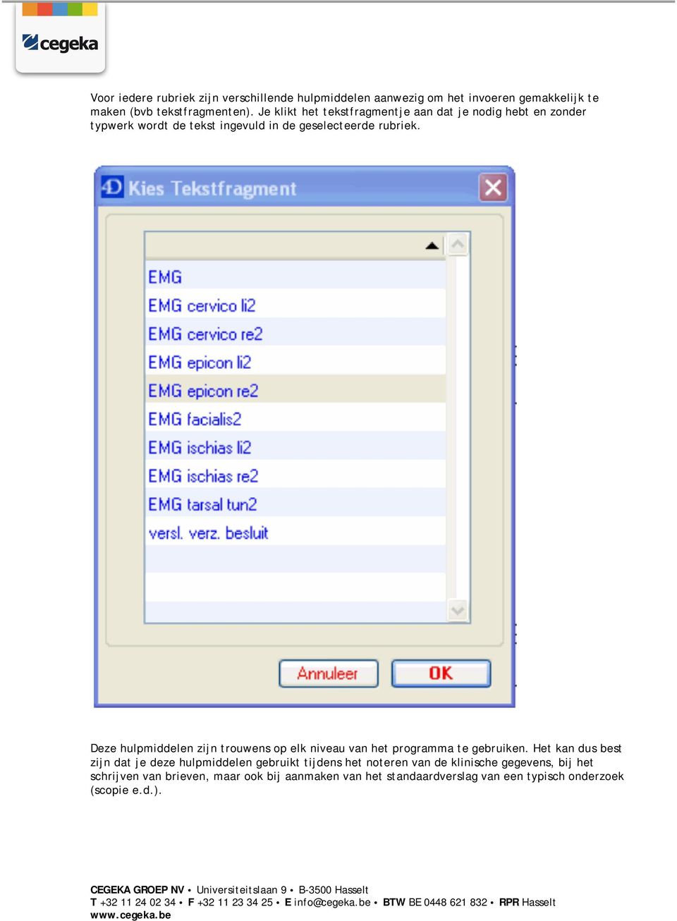 Deze hulpmiddelen zijn trouwens op elk niveau van het programma te gebruiken.