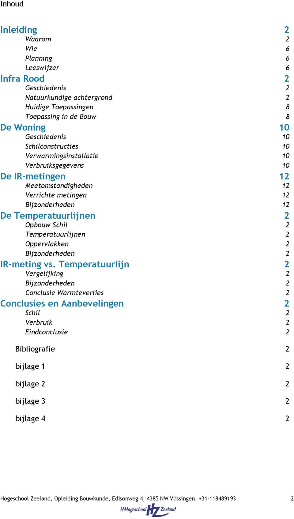 Temperatuurlijnen 2 Opbouw Schil 2 Temperatuurlijnen 2 Oppervlakken 2 Bijzonderheden 2 IR-meting vs.