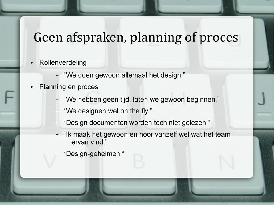 We designen wel on the fly. Design documenten worden toch niet gelezen.