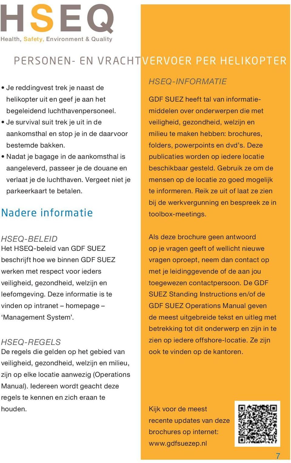 Nadere informatie HSEQ-informatie GDF SUEZ heeft tal van informatiemiddelen over onderwerpen die met veiligheid, gezondheid, welzijn en milieu te maken hebben: brochures, folders, powerpoints en dvd