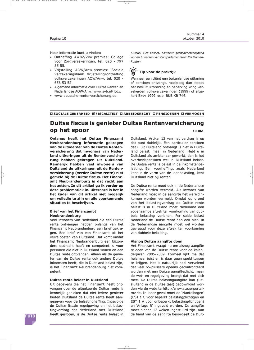 nl/ bdz. www.deutsche-rentenversicherung.de. Auteur: Ger Essers, adviseur grensoverschrijdend wonen & werken van Europarlementariër Ria Oomen- Ruijten.