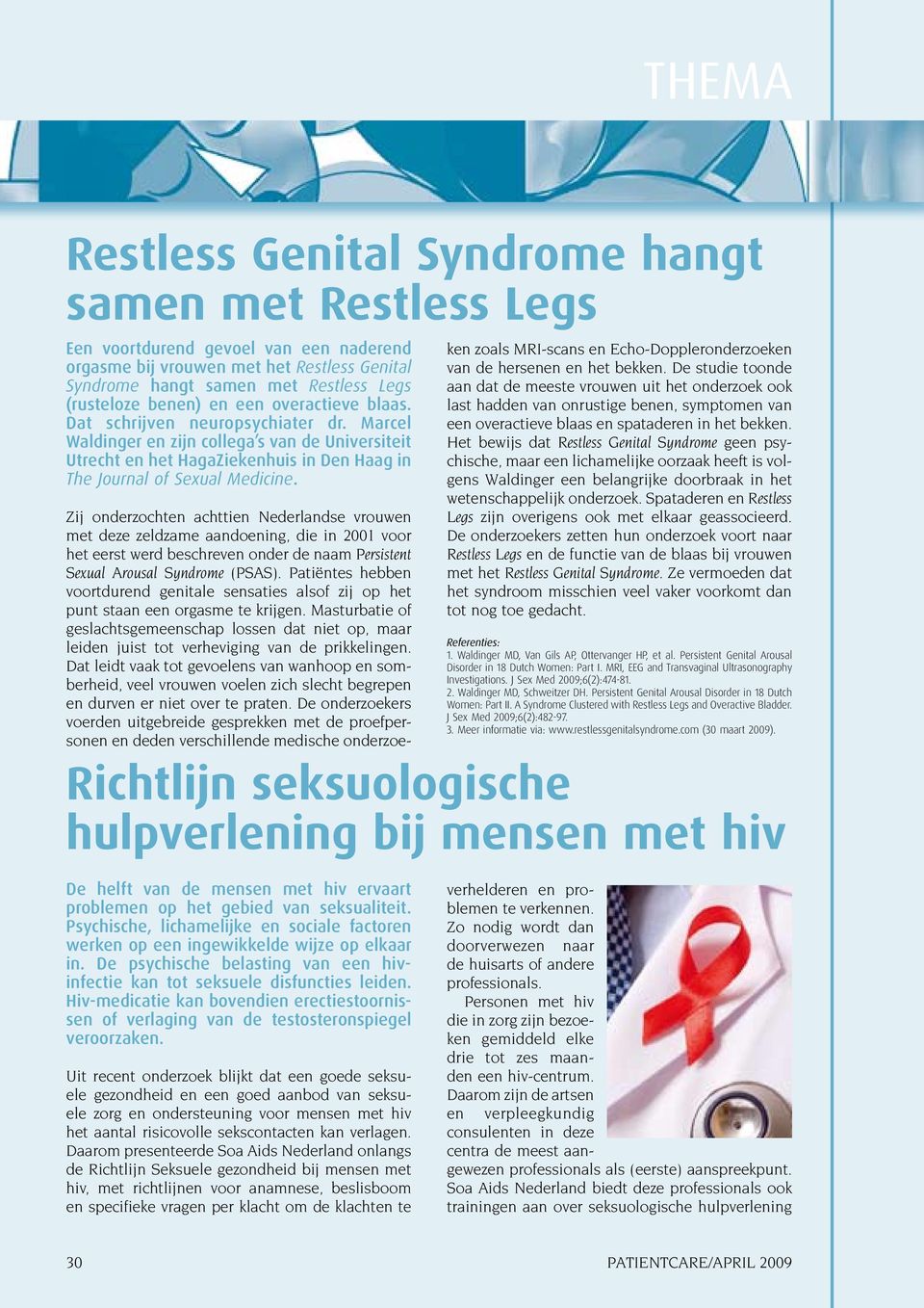 Zij onderzochten achttien Nederlandse vrouwen met deze zeldzame aandoening, die in 2001 voor het eerst werd beschreven onder de naam Persistent Sexual Arousal Syndrome (PSAS).