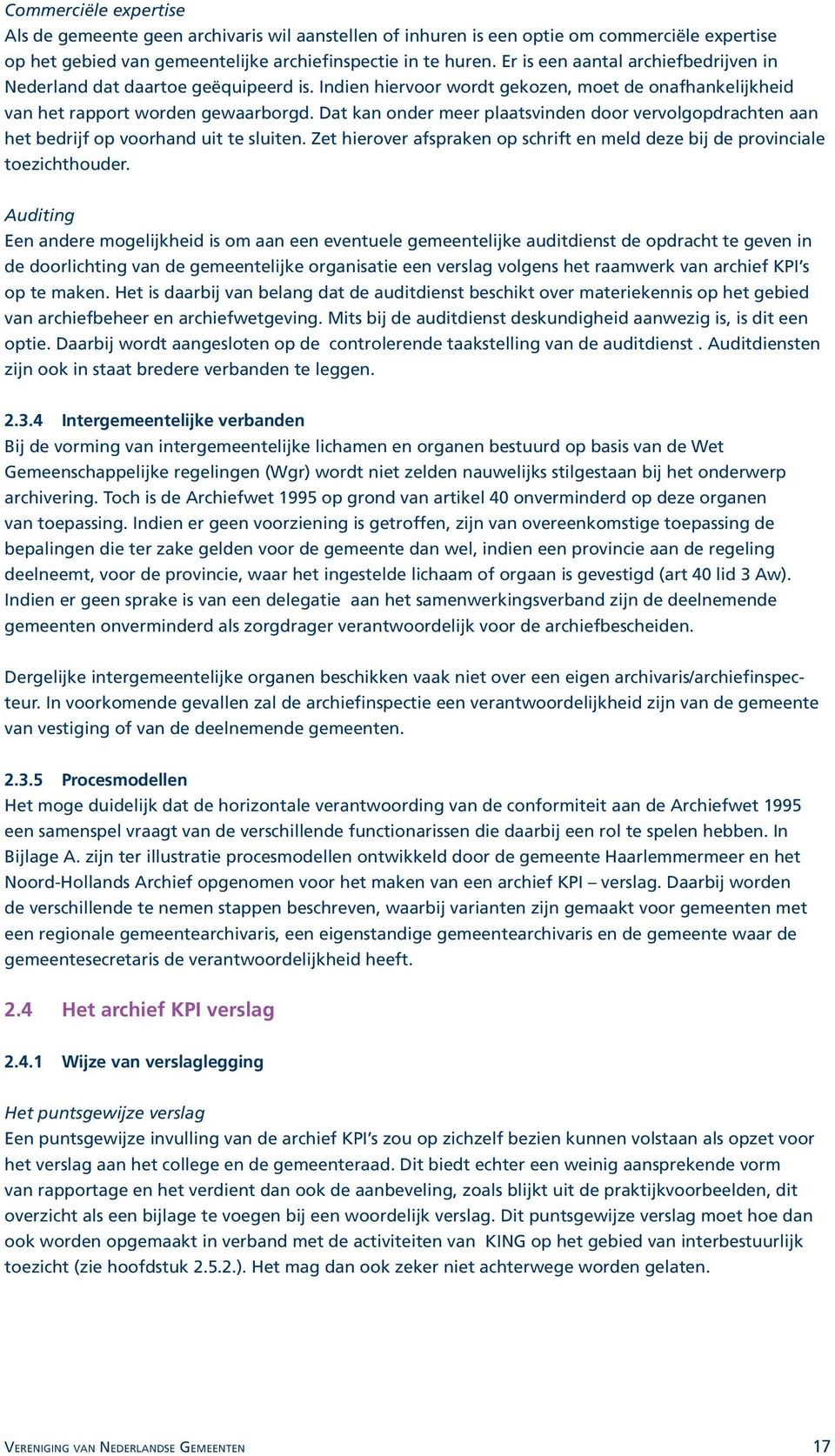 Dat kan onder meer plaatsvinden door vervolgopdrachten aan het bedrijf op voorhand uit te sluiten. Zet hierover afspraken op schrift en meld deze bij de provinciale toezichthouder.