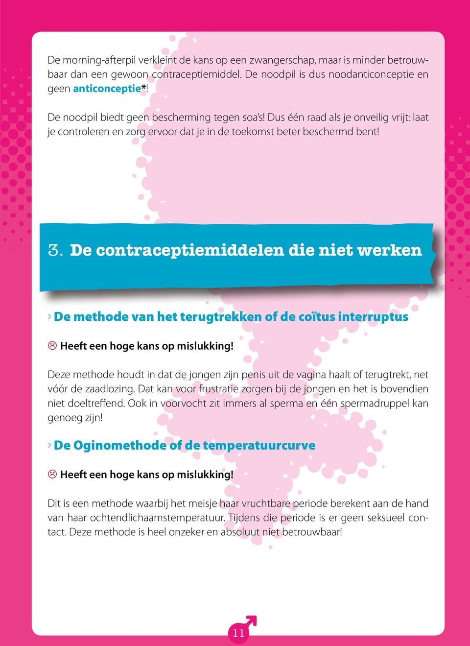De contraceptiemiddelen die niet werken De methode van het terugtrekken of de coïtus interruptus Heeft een hoge kans op mislukking!