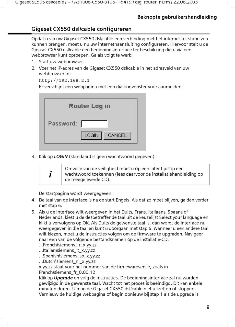 Voer het IP-adres van de Gigaset CX550 dsl/cable in het adresveld van uw webbrowser in: http://192.168.2.1 Er verschijnt een webpagina met een dialoogvenster voor aanmelden: 3.