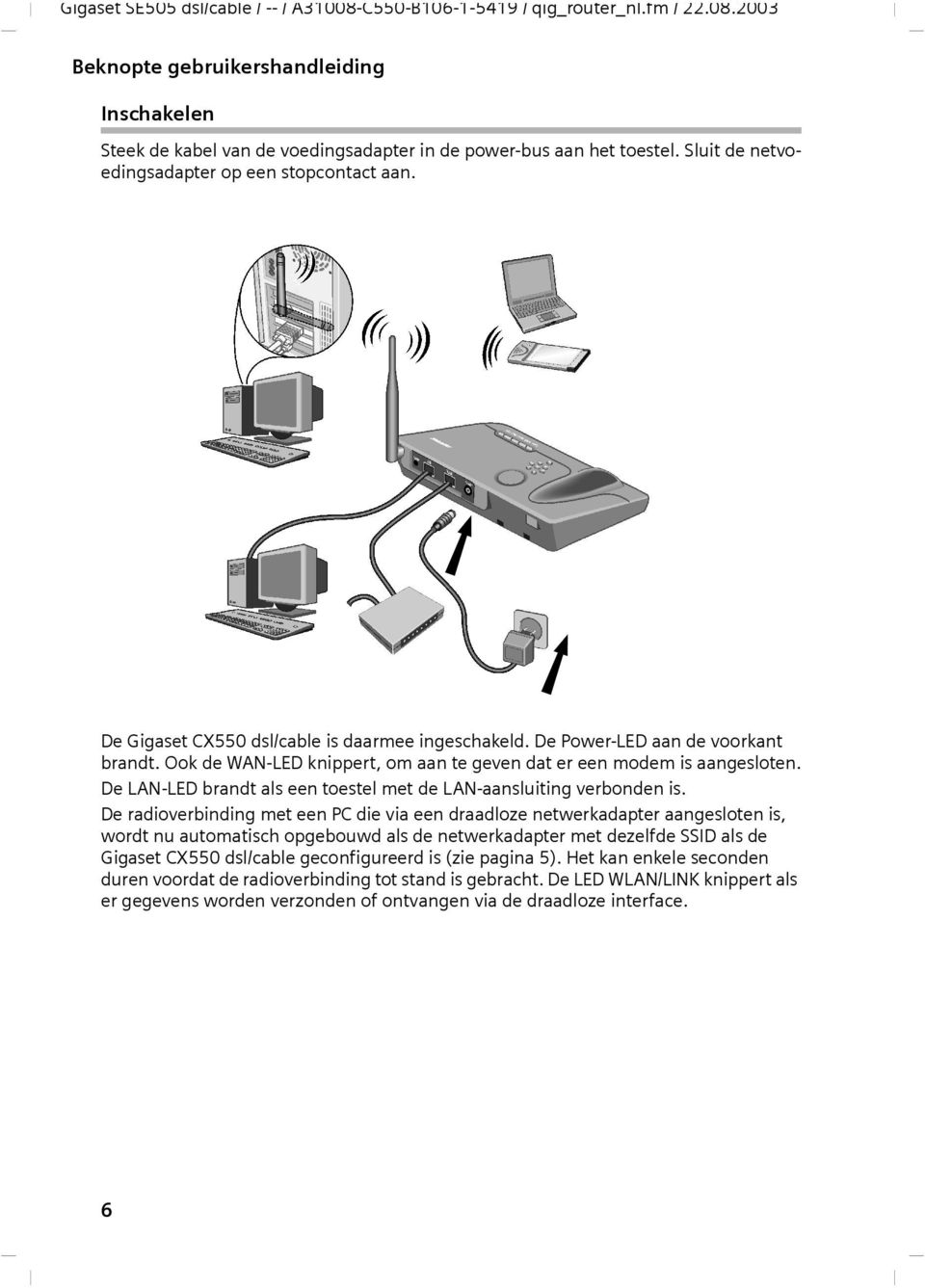 De radioverbinding met een PC die via een draadloze netwerkadapter aangesloten is, wordt nu automatisch opgebouwd als de netwerkadapter met dezelfde SSID als de Gigaset CX550 dsl/cable