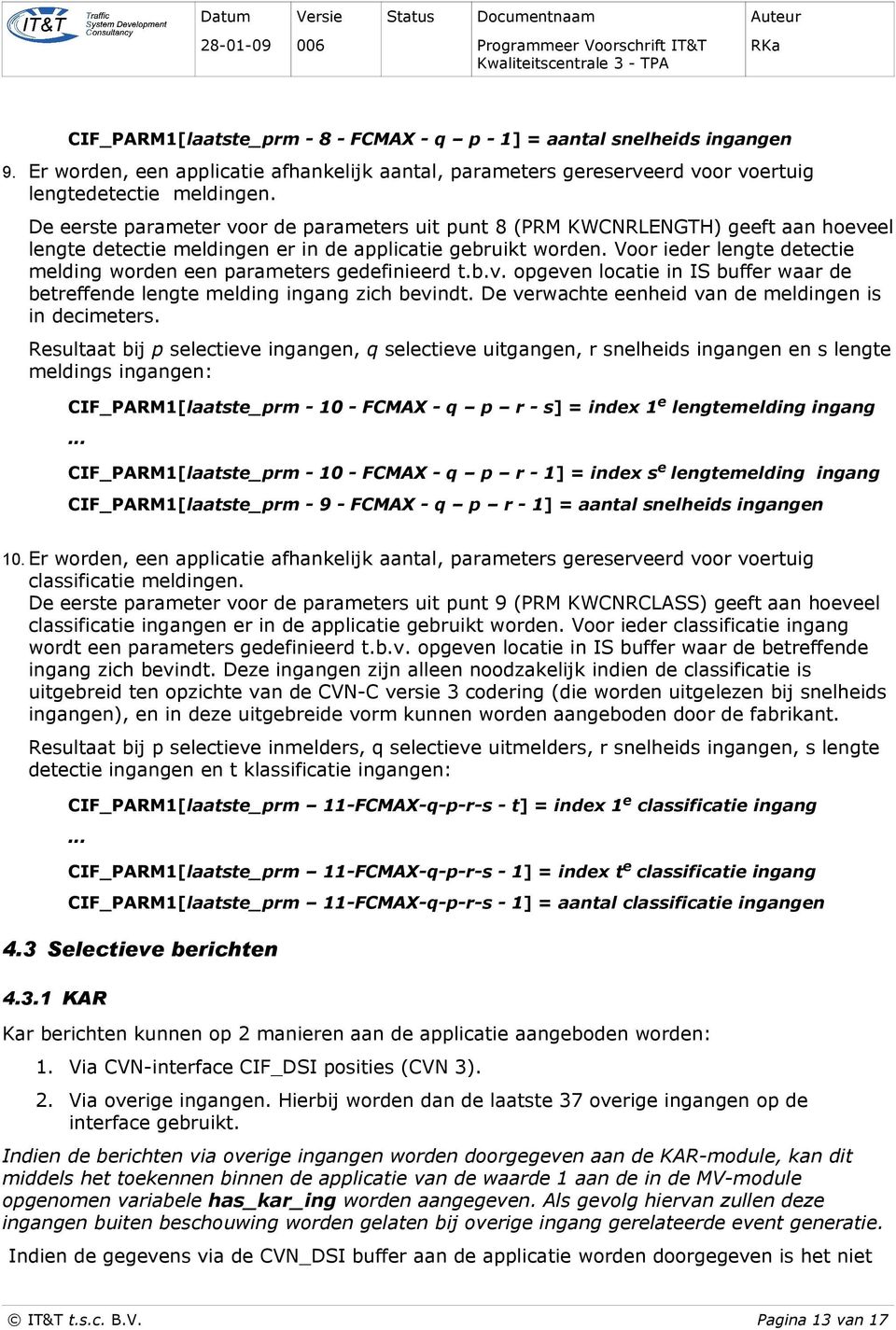 Voor ieder lengte detectie melding worden een parameters gedefinieerd t.b.v. opgeven locatie in IS buffer waar de betreffende lengte melding ingang zich bevindt.