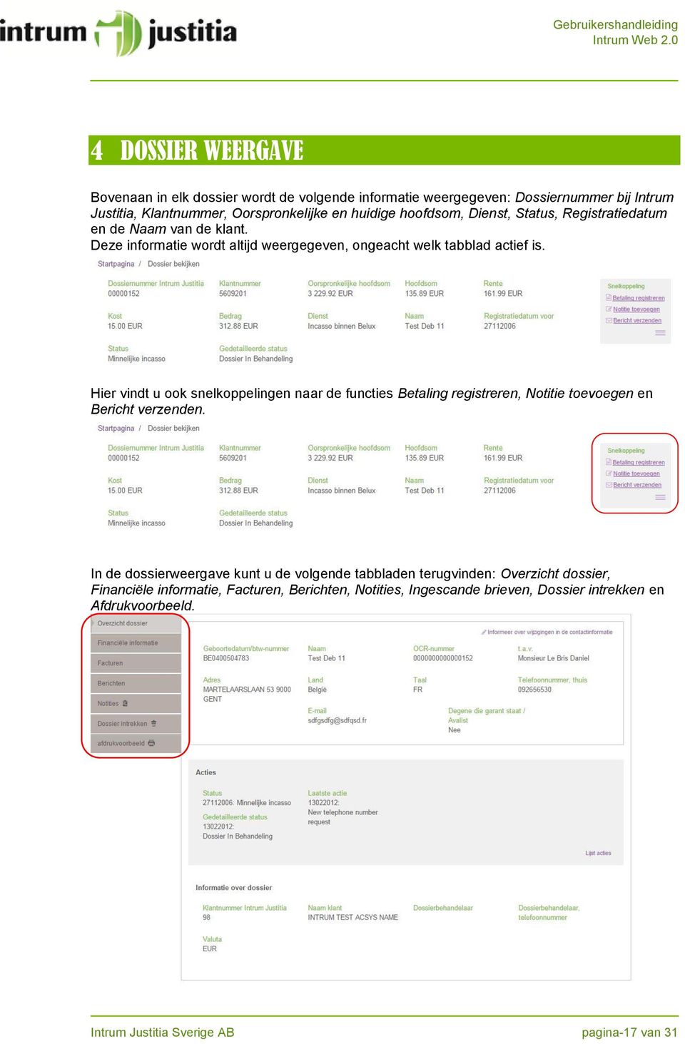 Hier vindt u ook snelkoppelingen naar de functies Betaling registreren, Notitie toevoegen en Bericht verzenden.