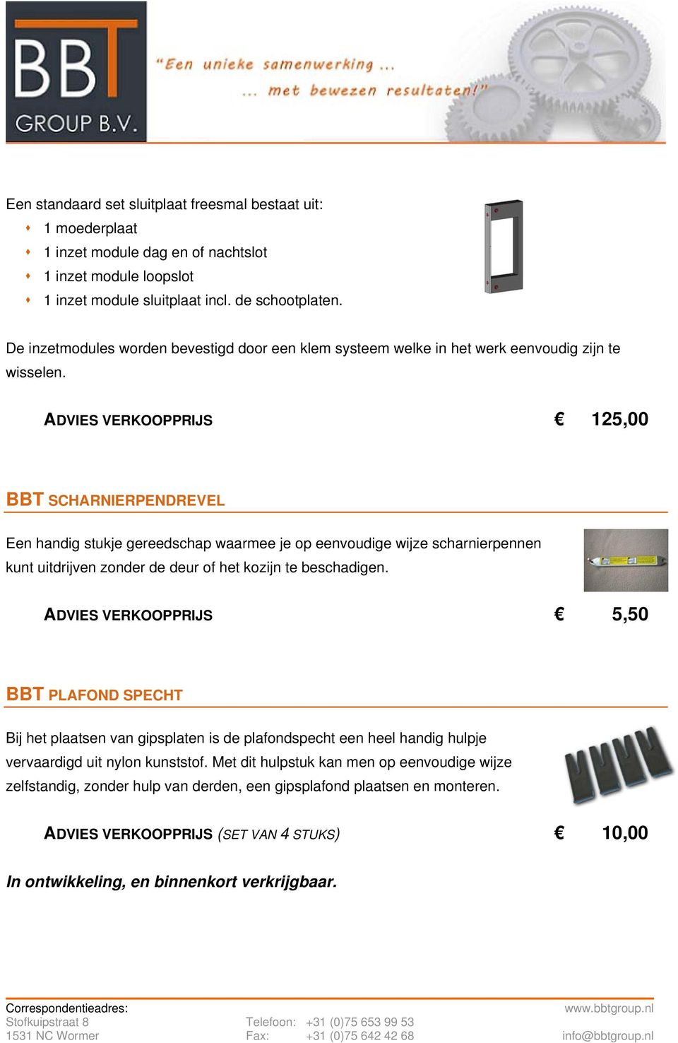 ADVIES VERKOOPPRIJS 125,00 BBT SCHARNIERPENDREVEL Een handig stukje gereedschap waarmee je op eenvoudige wijze scharnierpennen kunt uitdrijven zonder de deur of het kozijn te beschadigen.