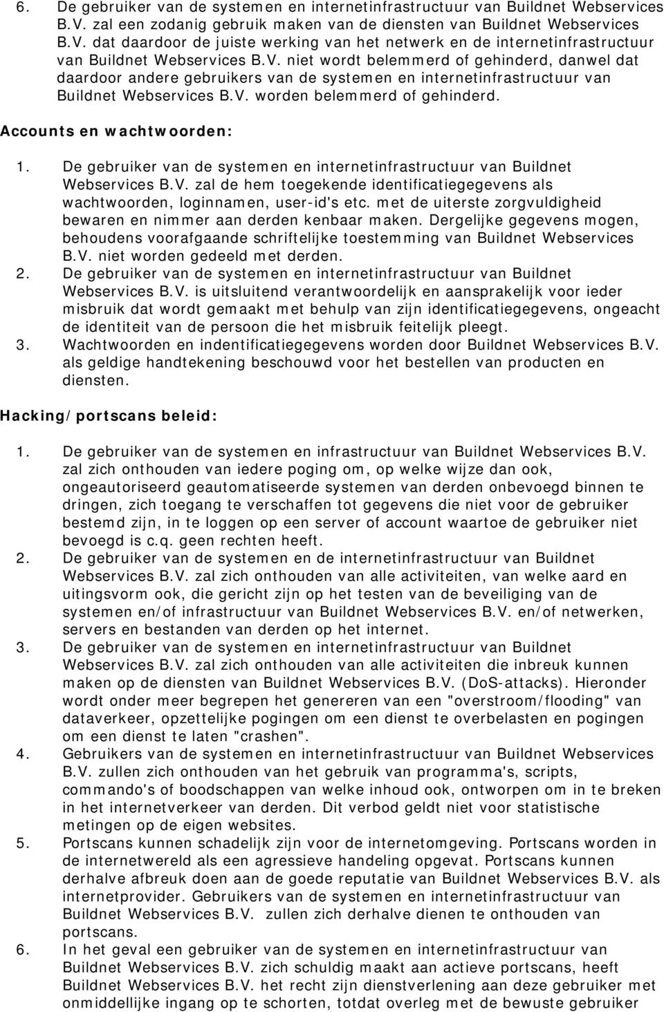 Accounts en wachtwoorden: 1. De gebruiker van de systemen en internetinfrastructuur van Buildnet Webservices B.V.