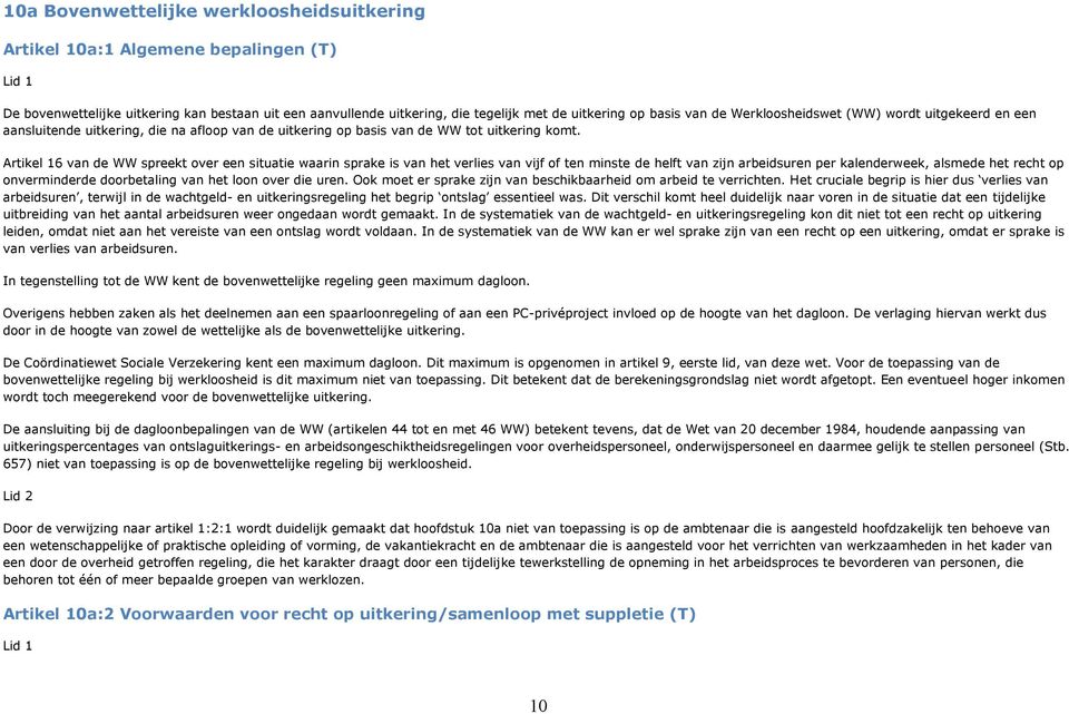 Artikel 16 van de WW spreekt over een situatie waarin sprake is van het verlies van vijf of ten minste de helft van zijn arbeidsuren per kalenderweek, alsmede het recht op onverminderde doorbetaling