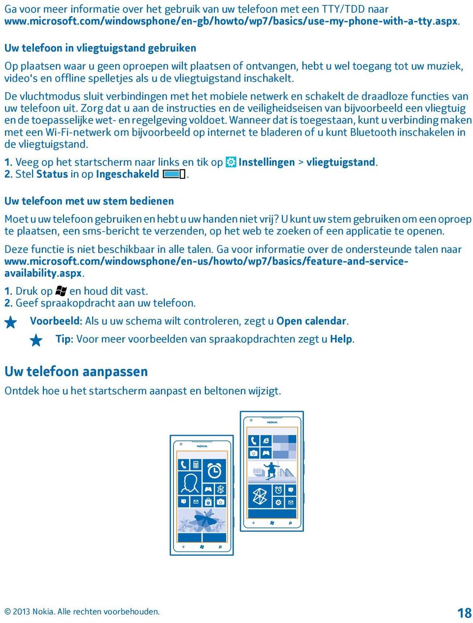 De vluchtmodus sluit verbindingen met het mobiele netwerk en schakelt de draadloze functies van uw telefoon uit.