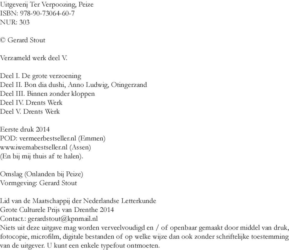 Omslag (Onlanden bij Peize) Vormgeving: Gerard Stout Lid van de Maatschappij der Nederlandse Letterkunde Grote Culturele Prijs van Drenthe 2014 Contact.: gerardstout@kpnmail.