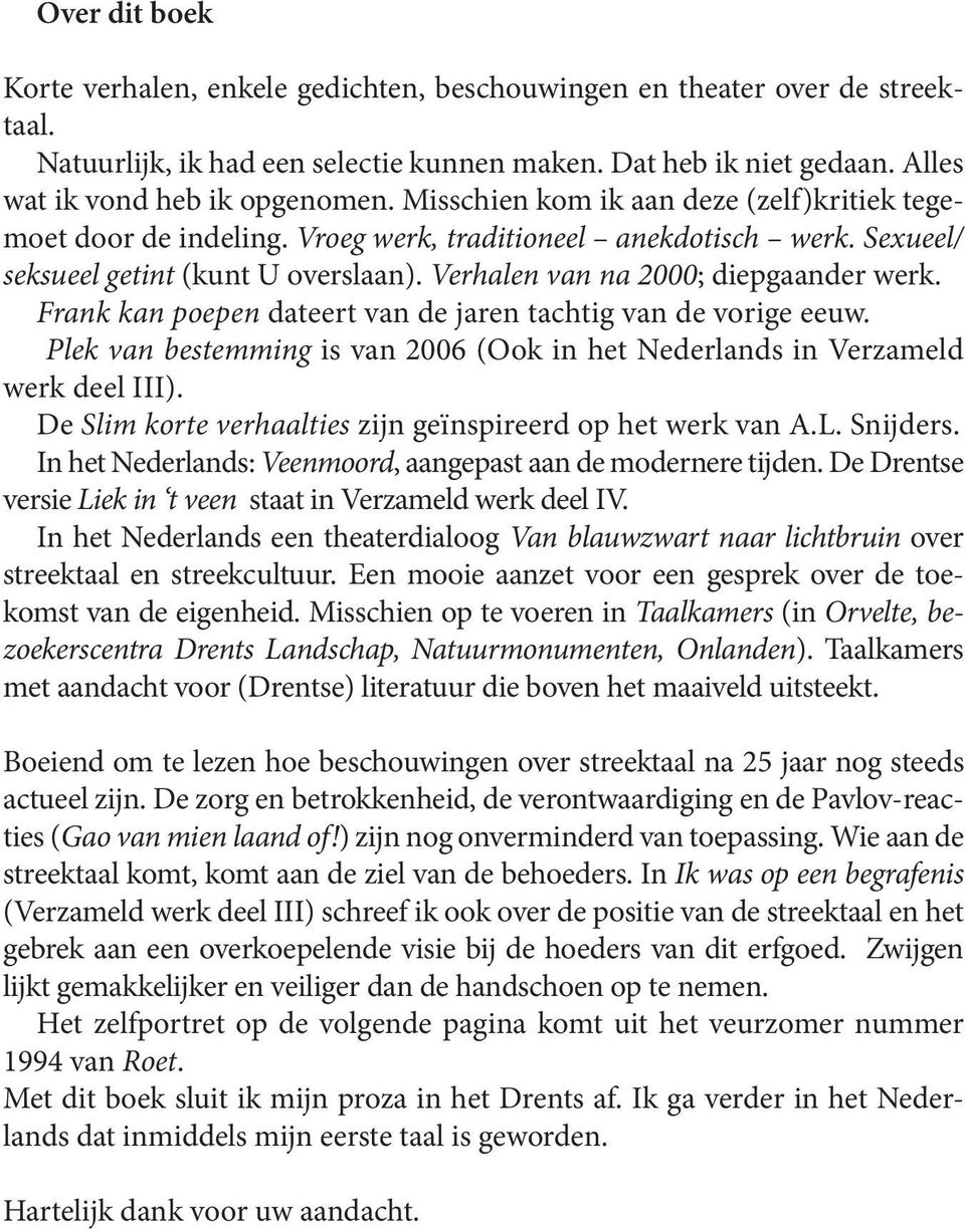 Frank kan poepen dateert van de jaren tachtig van de vorige eeuw. Plek van bestemming is van 2006 (Ook in het Nederlands in Verzameld werk deel III).