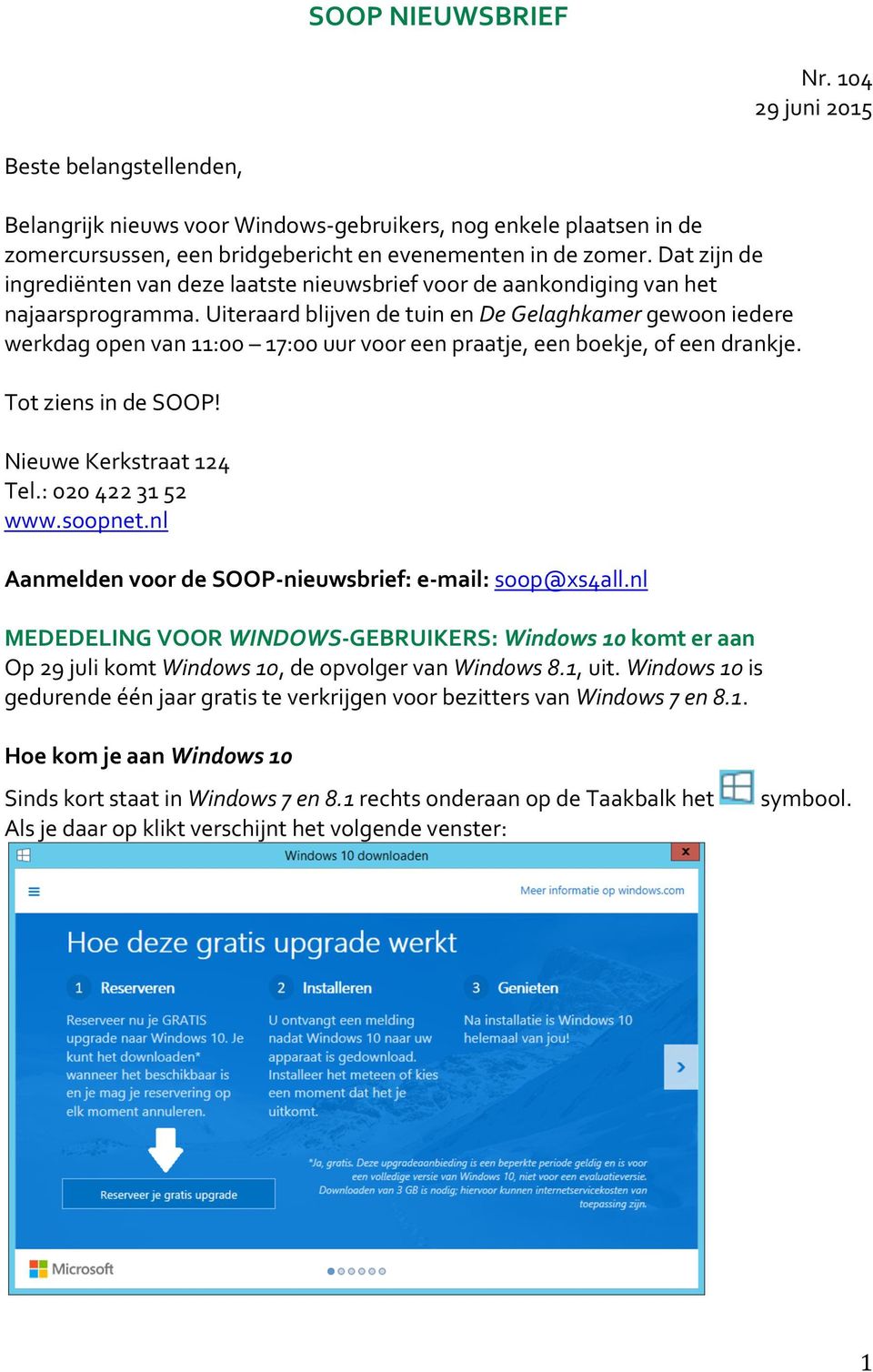 Uiteraard blijven de tuin en De Gelaghkamer gewoon iedere werkdag open van 11:00 17:00 uur voor een praatje, een boekje, of een drankje. Tot ziens in de SOOP! Nieuwe Kerkstraat 124 Tel.