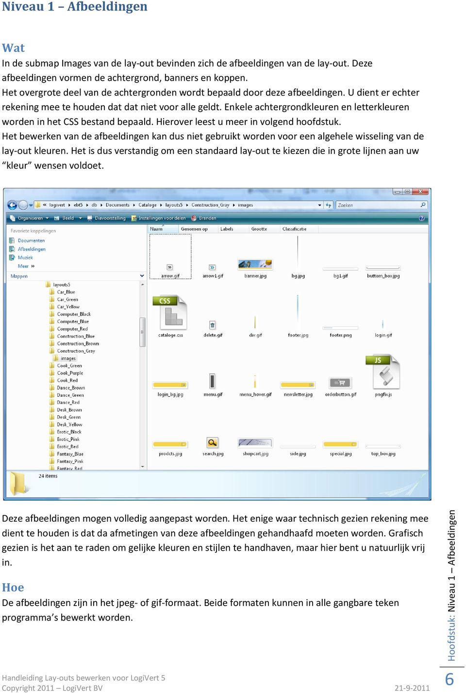 Enkele achtergrondkleuren en letterkleuren worden in het CSS bestand bepaald. Hierover leest u meer in volgend hoofdstuk.