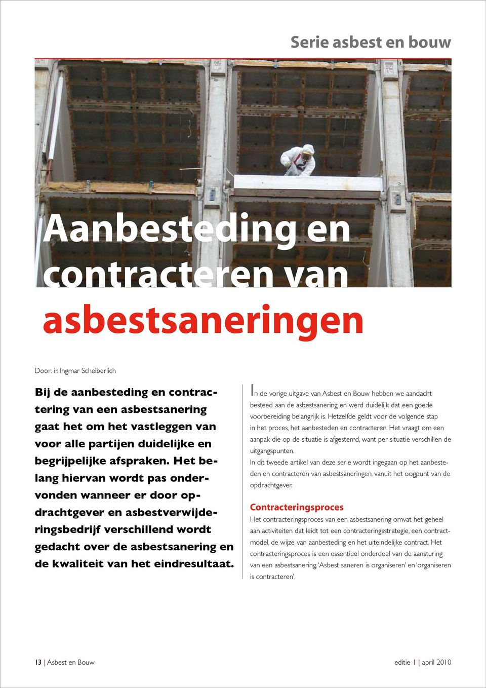 Het belang hiervan wordt pas ondervonden wanneer er door opdrachtgever en asbestverwijderingsbedrijf verschillend wordt gedacht over de asbestsanering en de kwaliteit van het eindresultaat.