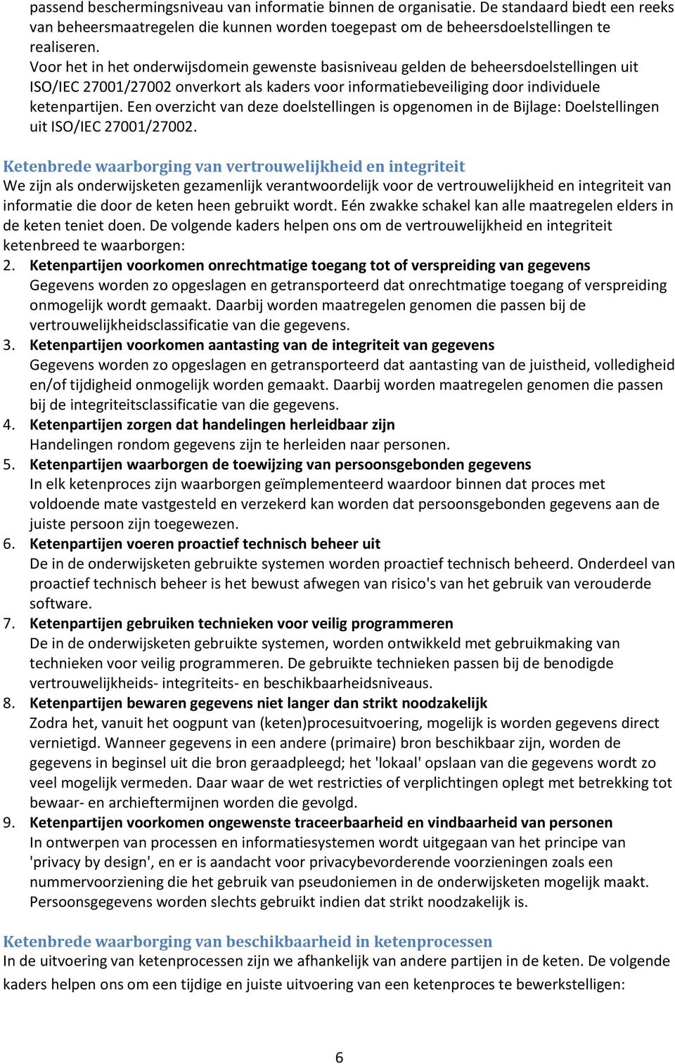 Een overzicht van deze doelstellingen is opgenomen in de Bijlage: Doelstellingen uit ISO/IEC 27001/27002.