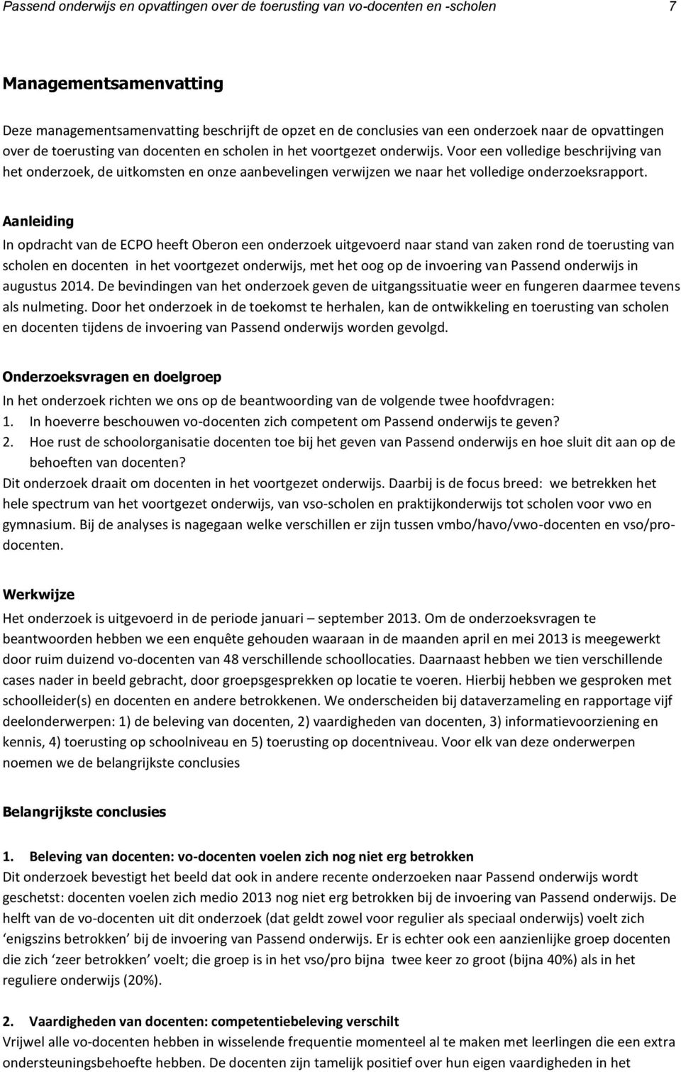 Voor een volledige beschrijving van het onderzoek, de uitkomsten en onze aanbevelingen verwijzen we naar het volledige onderzoeksrapport.