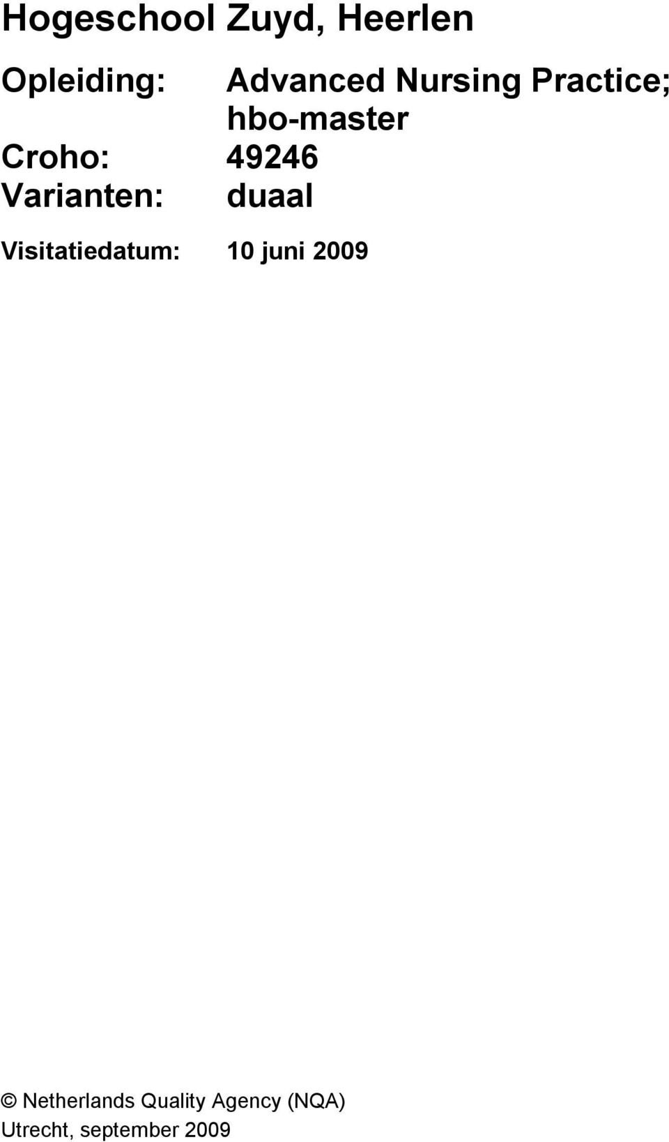 Varianten: duaal Visitatiedatum: 10 juni 2009