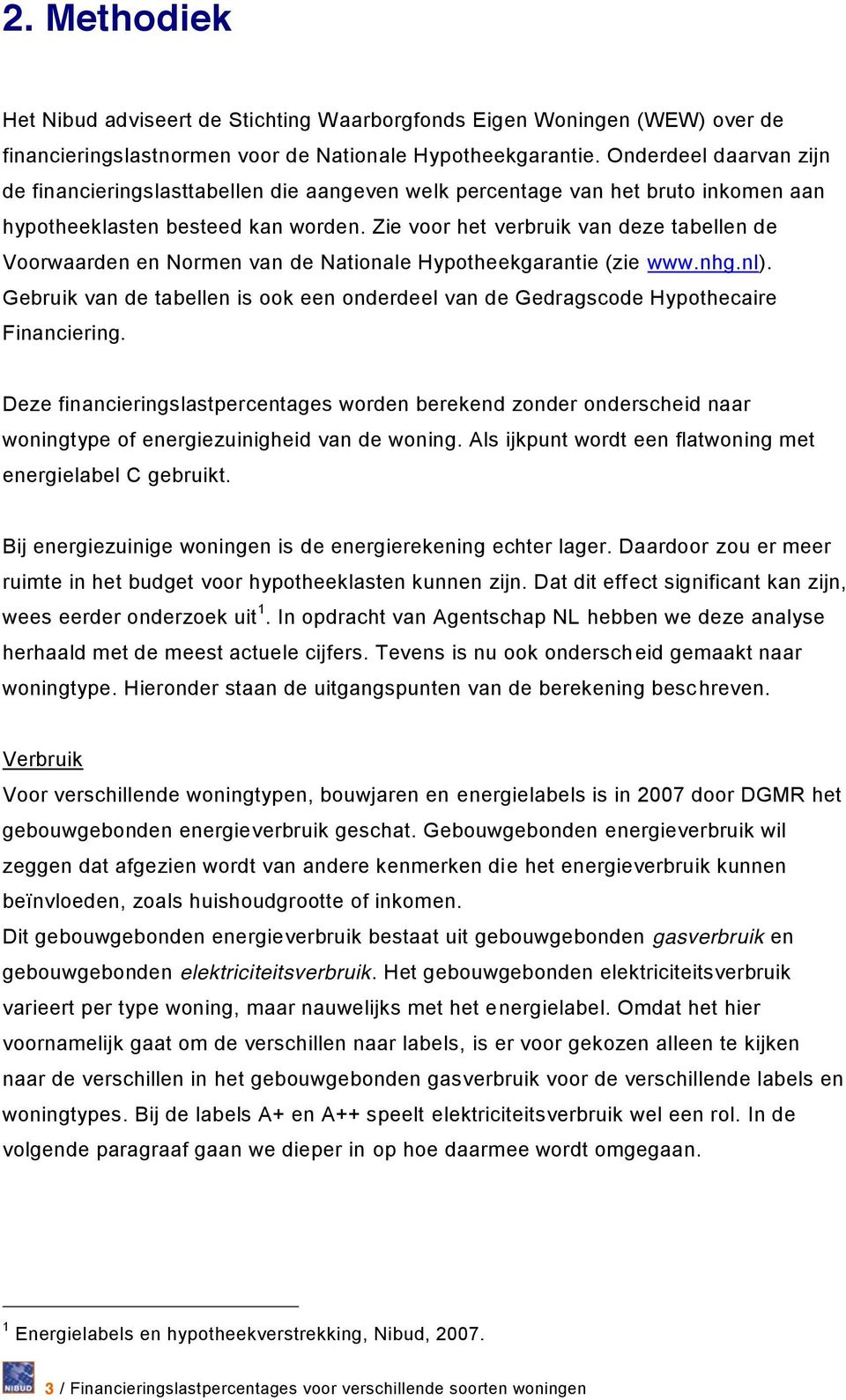 Zie voor het verbruik van deze tabellen de Voorwaarden en Normen van de Nationale Hypotheekgarantie (zie www.nhg.nl).