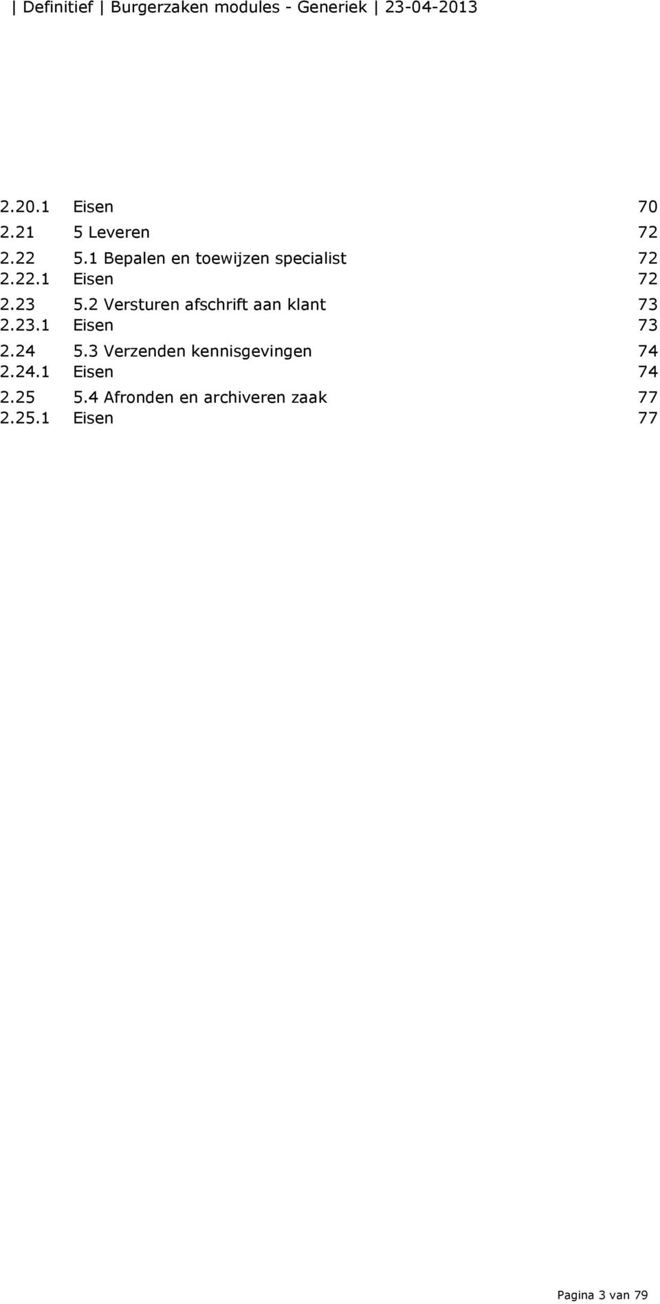 2 Versturen afschrift aan klant 73 2.23.1 Eisen 73 2.24 5.