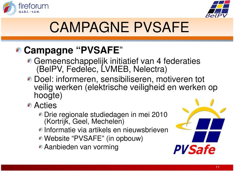 veiligheid en werken op hoogte) Acties Drie regionale studiedagen in mei 2010 (Kortrijk, Geel,