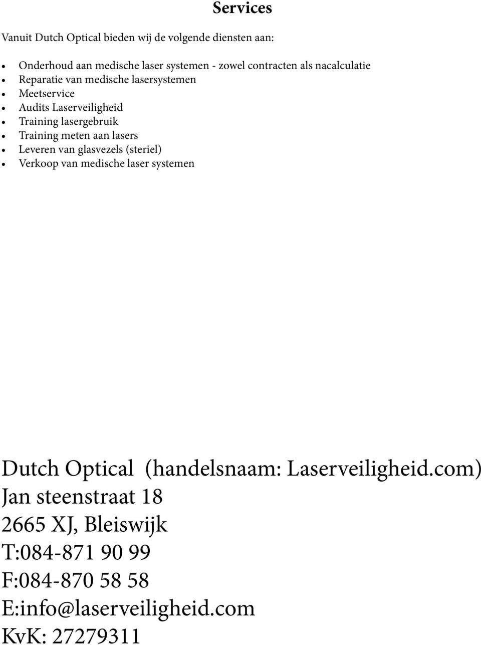 Training meten aan lasers Leveren van glasvezels (steriel) Verkoop van medische laser systemen Dutch Optical (handelsnaam: