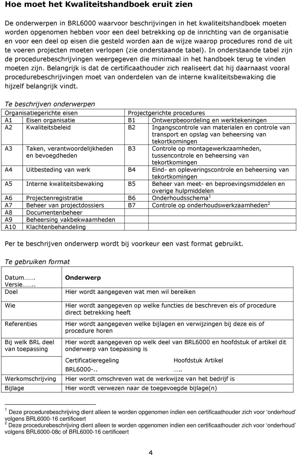 In onderstaande tabel zijn de procedurebeschrijvingen weergegeven die minimaal in het handboek terug te vinden moeten zijn.