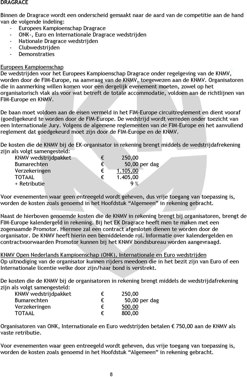 worden door de FIM-Europe, na aanvraag van de KNMV, toegewezen aan de KNMV.