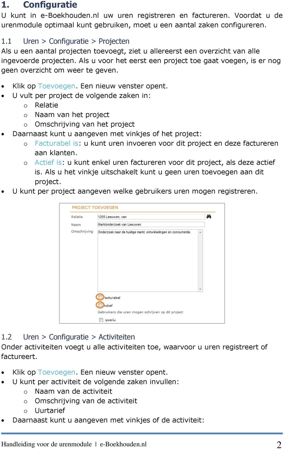 Als u voor het eerst een project toe gaat voegen, is er nog geen overzicht om weer te geven. Klik op Toevoegen. Een nieuw venster opent.