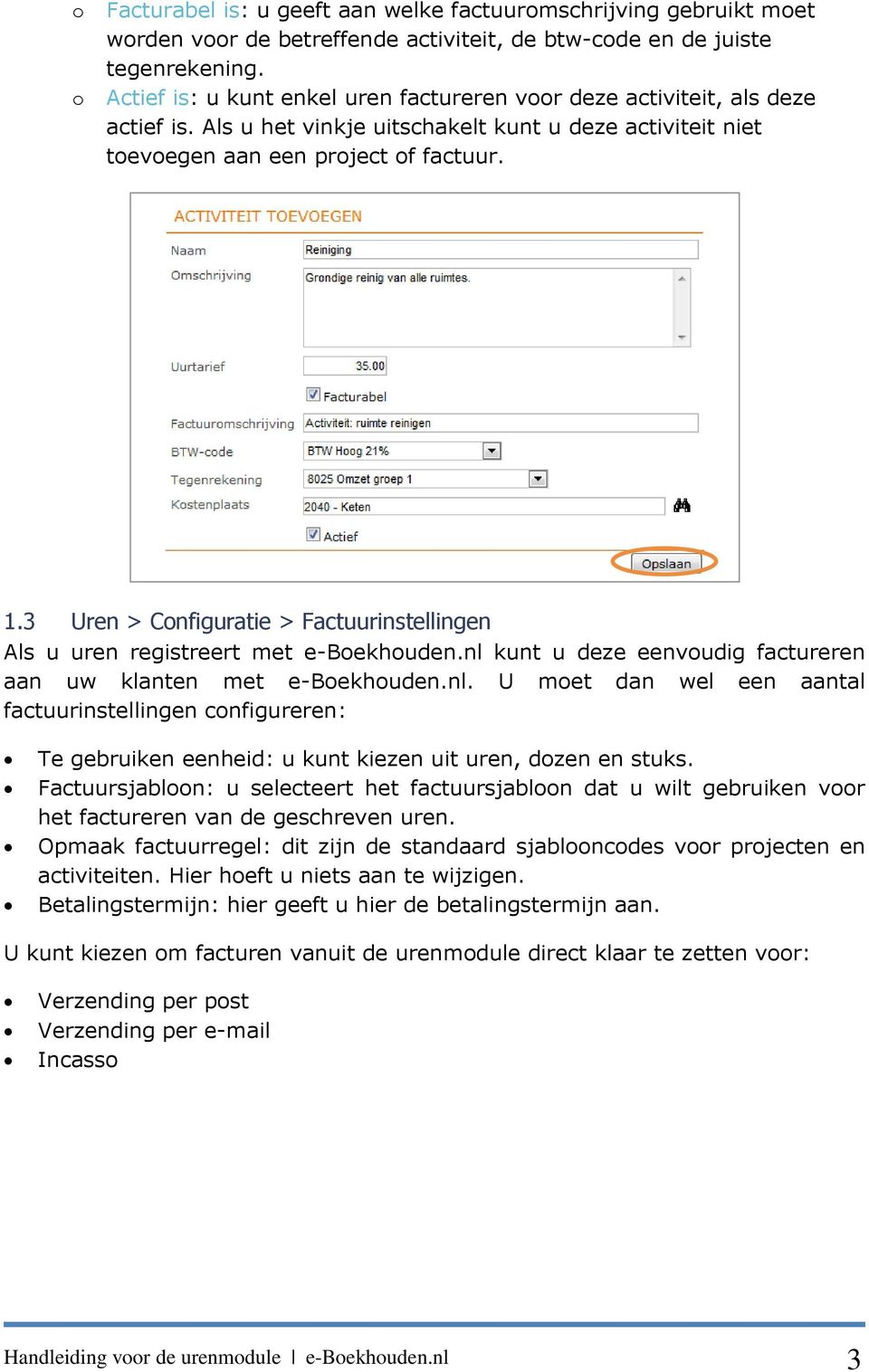 3 Uren > Configuratie > Factuurinstellingen Als u uren registreert met e-boekhouden.nl 